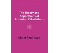 The Theory and Applications of Instanton Calculations (Cambridge Monographs on Mathematical Physics)