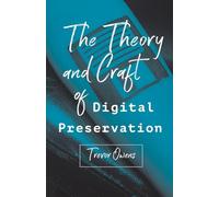 The Theory and Craft of Digital Preservation
