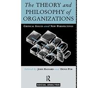The Theory and Philosophy of Organizations: Critical Issues and New Perspectives (Social Analysis)