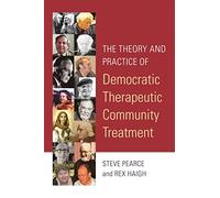 The Theory and Practice of Democratic Therapeutic Community Treatment
