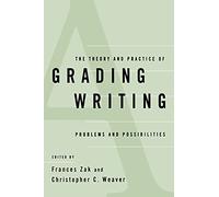 The Theory and Practice of Grading Writing: Problems and Possibilities
