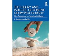The Theory and Practice of Positive Neuropsychology: New Perspectives on Nurturing Wellbeing