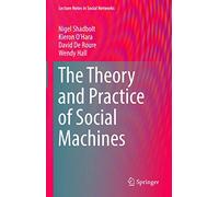 The Theory and Practice of Social Machines (Lecture Notes in Social Networks)