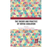 The Theory and Practice of Virtue Education (Routledge Research in Character and Virtue Education)