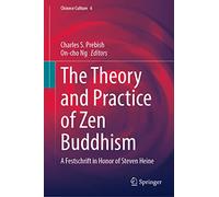 The Theory and Practice of Zen Buddhism: A Festschrift in Honor of Steven Heine: 6 (Chinese Culture, 6)