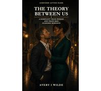 The Theory Between Us: A Dominant Trans Woman and Trans Man Academic Romance (Ashford After Dark)