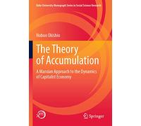 The Theory of Accumulation: A Marxian Approach to the Dynamics of Capitalist Economy (Kobe University Monograph Series in Social Science Research)