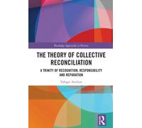 The Theory of Collective Reconciliation : A Trinity of Recognition, Responsibility and Reparation