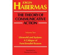 The Theory of Communicative Action: Volume 2: Lifeword and System: A Critique of Functionalist Reason