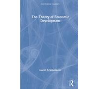 The Theory of Economic Development (Routledge Classics)