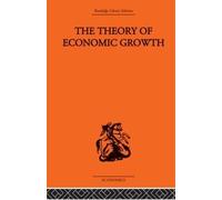 The Theory of Economic Growth: 7 (Routledge Library Editions-Economics: Development In Economics)