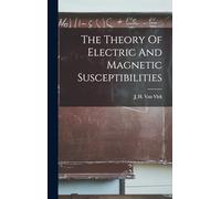 The Theory Of Electric And Magnetic Susceptibilities