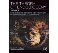 The Theory of Endobiogeny: Volume 2: Foundational Concepts for Treatment of Common Clinical Conditions
