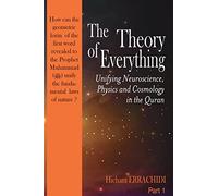 The Theory of Everything: Unifying Neuroscience, Physics and Cosmology in the Qur'an: Volume 1