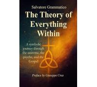 The Theory of Everything Within: A Symbolic Journey Through the Universe, the Psyche, and the Gospel