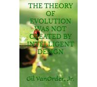 THE THEORY OF EVOLUTION WAS NOT CREATED BY INTELLIGENT DESIGN