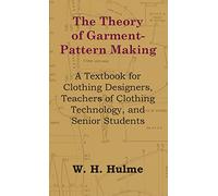 Theory of Garment-Pattern Making - A Textbook for Clothing Designers, Teachers of Clothing Technology, and Senior Students