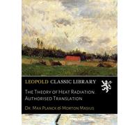 The Theory of Heat Radiation. Authorised Translation