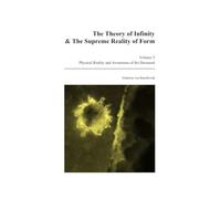 The Theory of Infinity & The Supreme Reality of Form - Volume 5: Physical Reality and Awareness of the Deceased