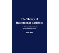 The Theory of Institutional Variables: A Universal Framework of Social Organization