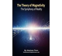 The Theory of Magnetivity: The Symphony of Reality (The Human Transition Book Series)