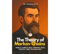 The Theory of Markov Chains: How a Simple Idea Powers Text, Traffic and Technology