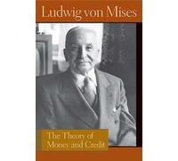 The Theory of Money and Credit (Lib Works Ludwig Von Mises CL) (Liberty Fund Library of the Works of Ludwig Von Mises)