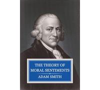 The Theory of Moral Sentiments: The Philosophical Ethics That Preceded Smith’s Economic Theory