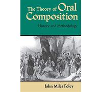 The Theory of Oral Composition: History and Methodology (Folkloristics)