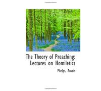 The Theory of Preaching: Lectures on Homiletics
