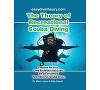 The Theory of Recreational Scuba Diving: Prepare for Your Dive Professional Exam, Be an Informed Recreational Scuba Diver