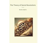 The Theory of Social Revolutions (Classic Books)