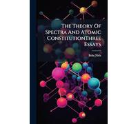 The Theory Of Spectra And Atomic ConstitutionThree Essays