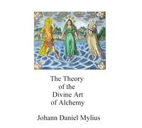 The Theory of the Divine Art of Alchemy (Alchemy translations)