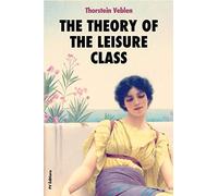 The Theory of the Leisure Class: An Economic Study of Institutions