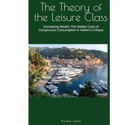 The Theory of the Leisure Class: Unmasking Wealth: The Hidden Costs of Conspicuous Consumption in Veblen's Critique
