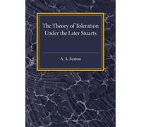 The Theory of Toleration under the Later Stuarts
