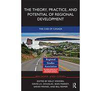 The Theory, Practice and Potential of Regional Development: The Case of Canada (Regions and Cities)