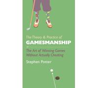 The Theory & Practice of Gamesmanship: or The Art of Winning Games Without Actually Cheating