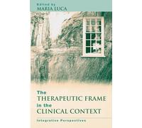 The Therapeutic Frame in the Clinical Context: Integrative Perspectives