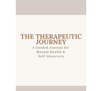 The Therapeutic Journey: A Guided Journal for Mental Health & Self Discovery