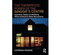 The Therapeutic Power of the Maggie’s Centre: Experience, Design and Wellbeing, Where Architecture meets Neuroscience