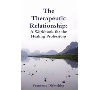 The Therapeutic Relationship: A Workbook for the Healing Professions