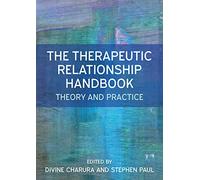 The Therapeutic Relationship Handbook: Theory & Practice