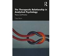 The Therapeutic Relationship in Analytical Psychology: Theory and Practice