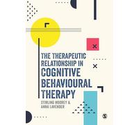 The Therapeutic Relationship in Cognitive Behavioural Therapy
