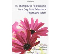[(The Therapeutic Relationship in the Cognitive Behavioral Psychotherapies)] [ Edited by Prof Paul Gilbert, Edited by Robert L. Leahy ] [March, 2009]