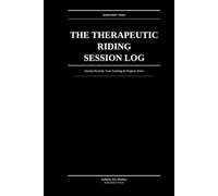 The Therapeutic Riding Session Log: Session Records, Goal Tracking & Progress Notes for Therapeutic Riding Instructors & Adaptive Programs
