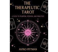 The Therapeutic Tarot - Hardcover Edition: A Path to Purpose, Power, and Practice: 1
