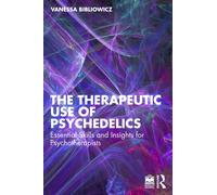 The Therapeutic Use of Psychedelics : Essential Skills and Insights for Psychotherapists